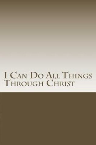 Cover of I Can Do All Things Through Christ