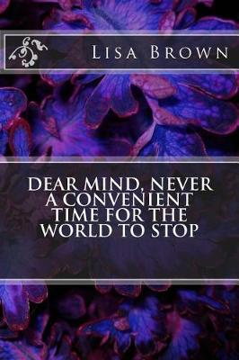 Book cover for Dear Mind, Never a Convenient Time for the World to Stop