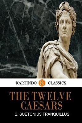 Book cover for The Twelve Caesars (Kartindo Classics Edition)