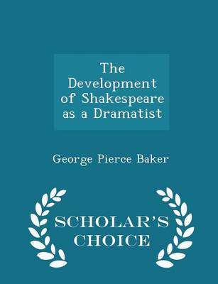 Book cover for The Development of Shakespeare as a Dramatist - Scholar's Choice Edition
