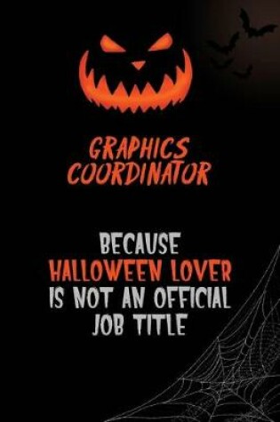 Cover of Graphics coordinator Because Halloween Lover Is Not An Official Job Title