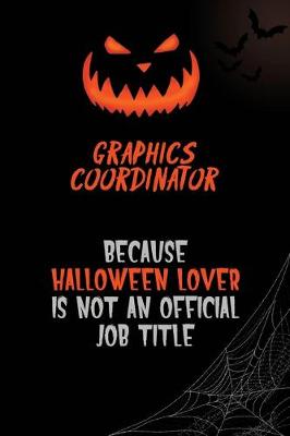 Book cover for Graphics coordinator Because Halloween Lover Is Not An Official Job Title
