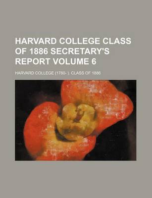 Book cover for Harvard College Class of 1886 Secretary's Report Volume 6