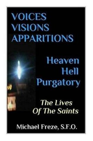 Cover of VOICES VISIONS APPARITIONS Heaven Hell Purgatory