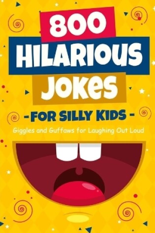 Cover of 800 Hilarious Jokes for Silly Kids