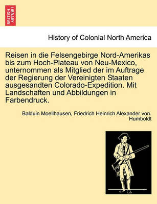 Book cover for Reisen in Die Felsengebirge Nord-Amerikas Bis Zum Hoch-Plateau Von Neu-Mexico, Unternommen ALS Mitglied Der Im Auftrage Der Regierung Der Vereinigten Staaten Ausgesandten Colorado-Expedition. Mit Landschaften Und Abbildungen in Farbendruck. Erster Band