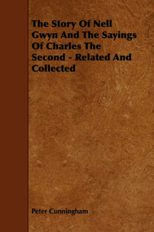 Cover of The Story Of Nell Gwyn And The Sayings Of Charles The Second - Related And Collected