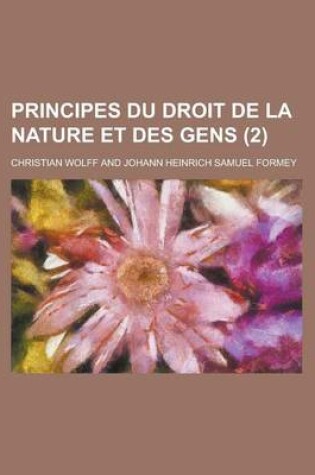 Cover of Principes Du Droit de La Nature Et Des Gens (2 )