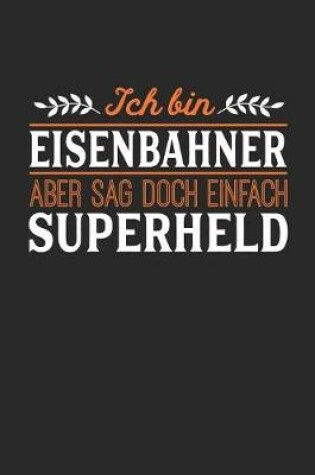 Cover of Ich bin Eisenbahner aber sag doch einfach Superheld