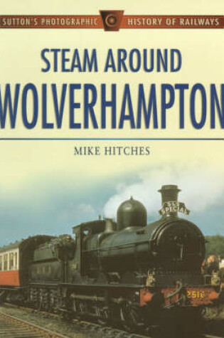 Cover of Steam Around Wolverhampton