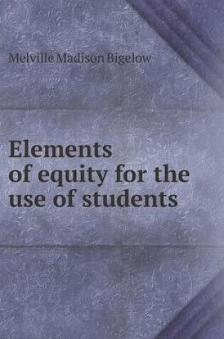 Cover of Elements of equity for the use of students