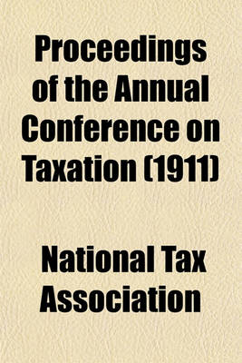 Book cover for Proceedings of the Annual Conference on Taxation (1911)