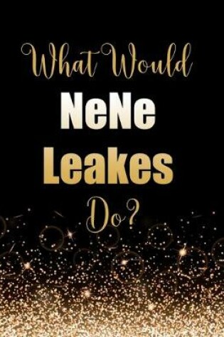 Cover of What Would NeNe Leakes Do?