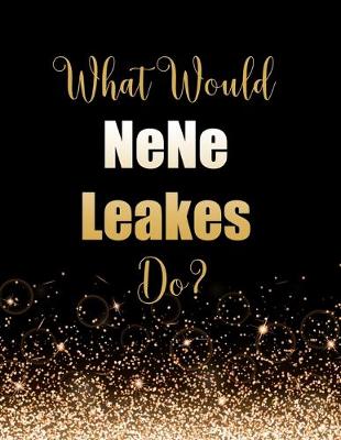 Book cover for What Would NeNe Leakes Do?