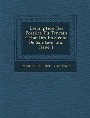 Book cover for Description Des Fossiles Du Terrain Cr Tac Des Environs de Sainte-Croix, Issue 1