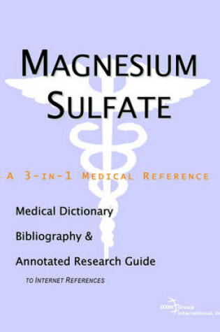 Cover of Magnesium Sulfate - A Medical Dictionary, Bibliography, and Annotated Research Guide to Internet References