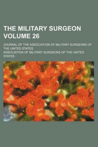 Cover of The Military Surgeon Volume 26; Journal of the Association of Military Surgeons of the United States