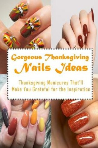 Cover of Gorgeous Thanksgiving Nails Ideas