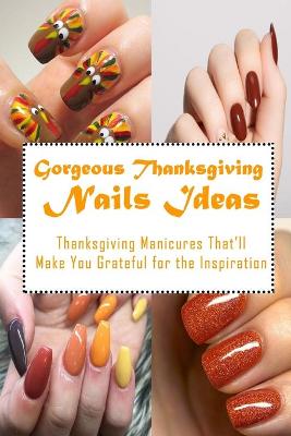 Book cover for Gorgeous Thanksgiving Nails Ideas