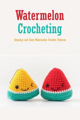 Book cover for Watermelon Crocheting