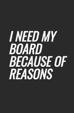 Cover of I Need My Board Because Of Reasons