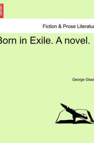 Cover of Born in Exile. a Novel.