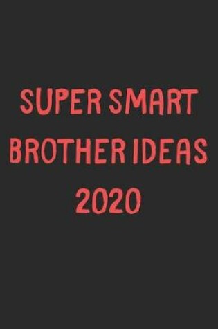 Cover of Super Smart Brother Ideas 2020