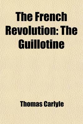 Book cover for The French Revolution (Volume 3); The Guillotine