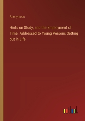 Book cover for Hints on Study, and the Employment of Time. Addressed to Young Persons Setting out in Life