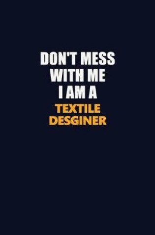 Cover of Don't Mess With Me I Am A Textile Desginer