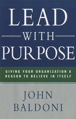 Book cover for Lead with Purpose: Giving Your Organization a Reason to Believe in Itself