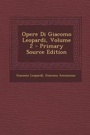 Cover of Opere Di Giacomo Leopardi, Volume 2 - Primary Source Edition