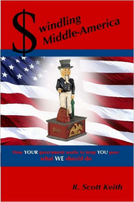 Book cover for Swindling Middle-America How YOUR Government Works to Keep YOU Poor --- What WE Should Do