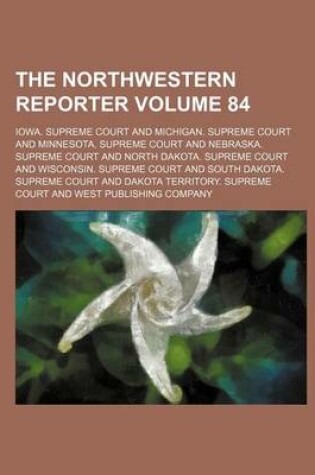 Cover of The Northwestern Reporter Volume 84