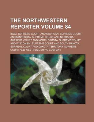 Book cover for The Northwestern Reporter Volume 84