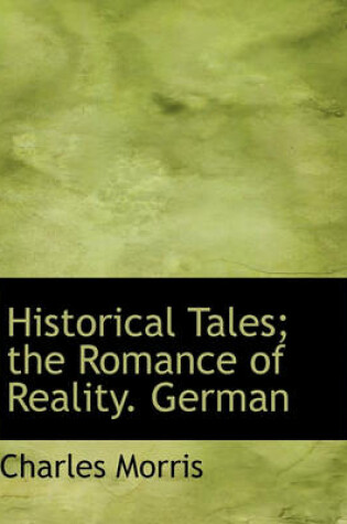 Cover of Historical Tales; The Romance of Reality. German