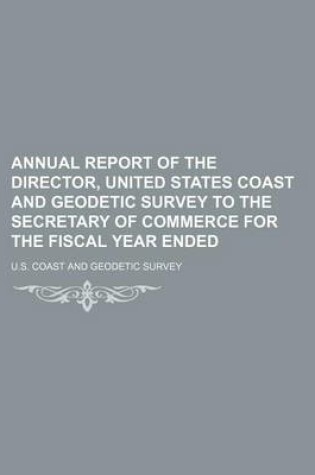 Cover of Annual Report of the Director, United States Coast and Geodetic Survey to the Secretary of Commerce for the Fiscal Year Ended