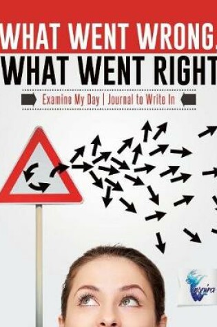 Cover of What Went Wrong, What Went Right Examine My Day Journal to Write In