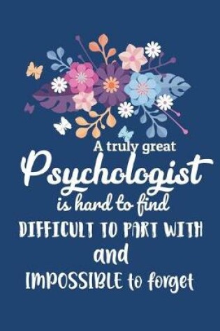 Cover of A Truly Great Psychologist Is Hard To Find Difficult To Part With And Impossible To Forget