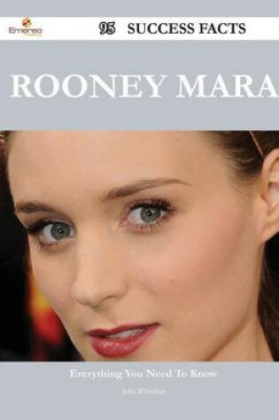 Cover of Rooney Mara 95 Success Facts - Everything You Need to Know about Rooney Mara