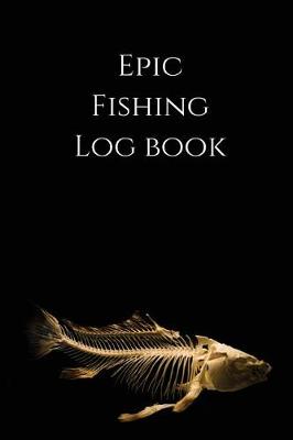 Book cover for Epic Fishing Log Book