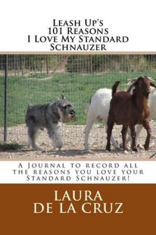 Cover of Leash Up's 101 Reasons I Love My Standard Schnauzer