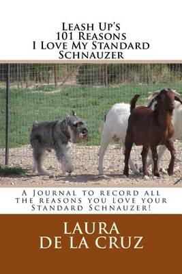 Book cover for Leash Up's 101 Reasons I Love My Standard Schnauzer