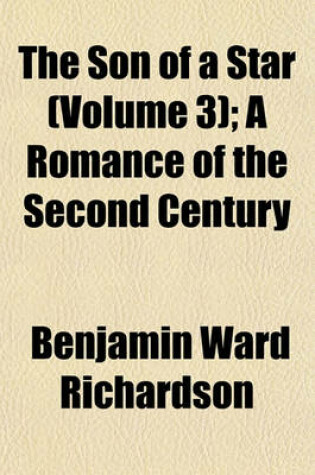 Cover of The Son of a Star (Volume 3); A Romance of the Second Century