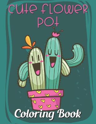 Cover of Cute Flower Pot Coloring Book