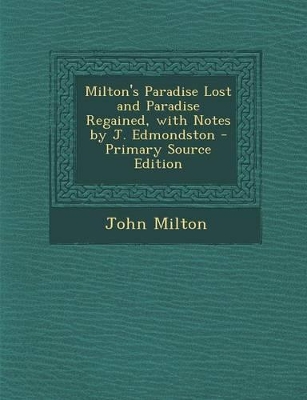 Book cover for Milton's Paradise Lost and Paradise Regained, with Notes by J. Edmondston - Primary Source Edition