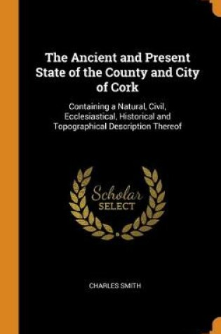 Cover of The Ancient and Present State of the County and City of Cork