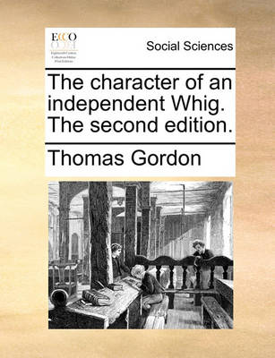 Book cover for The Character of an Independent Whig. the Second Edition.