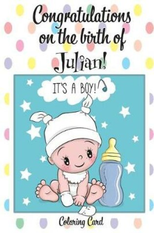 Cover of CONGRATULATIONS on the birth of JULIAN! (Coloring Card)