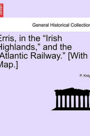 Cover of Erris, in the Irish Highlands, and the Atlantic Railway. [With Map.]